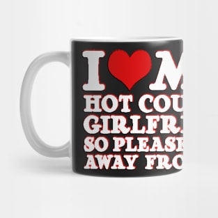 heart I Love My Hot Cougar Girlfriend So Please Stay Away From Me Mug